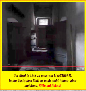 Der direkte Link zu unserem LIVESTREAM.In der Testphase läuft er noch nicht immer, aber meistens. Bitte anklicken!