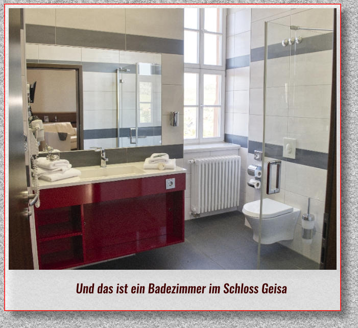 Und das ist ein Badezimmer im Schloss Geisa